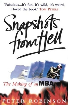 Snapshots from Hell: The Making of an MBA - Robinson, Peter