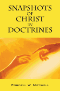 Snapshots of Christ in Doctrines - Mitchell, Cordell W