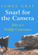 Snarl for the Camera: Memoirs of a Wildlife Cameraman