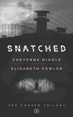 Snatched: The Chosen Trilogy (Book 2) An Epic Biblically-Inspired YA Dystopia Series - Nikole, Cheyenne, and Fowler, Elisabeth