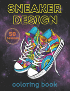 Sneaker Design Coloring Book: 50 Unique Sneaker Designs for Adults and Teens