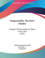 Snegurotchka, the Snow Maiden: A Legend of Springtide, an Opera in Four Acts (1921)