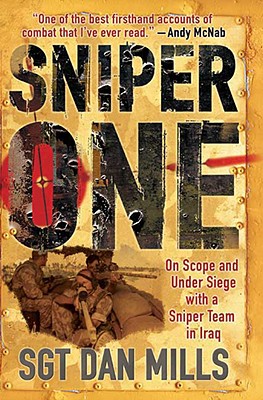 Sniper One: On Scope and Under Siege with a Sniper Team in Iraq - Mills, Dan