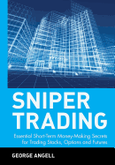 Sniper Trading: Essential Short-Term Money-Making Secrets for Trading Stocks, Options, and Futures