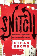Snitch: Informants, Cooperators and the Corruption of Justice