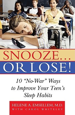 Snooze... or Lose!: 10 No-War Ways to Improve Your Teen's Sleep Habits - Whiteley, Carol, and Emsellem, Dr.