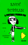 Snot Bubbles: A Football Primer for Moms, Wives and Significant Others