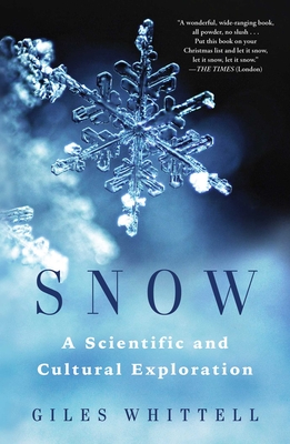 Snow: A Scientific and Cultural Exploration - Whittell, Giles