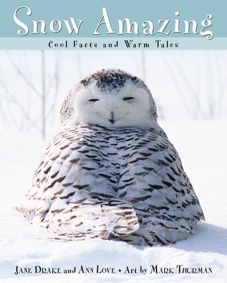 Snow Amazing: Cool Facts and Warm Tales - Drake, Jane, and Love, Ann