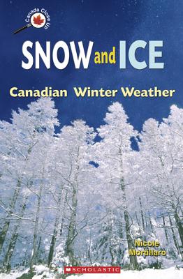 Snow and Ice: Canadian Winter Weather - Mortillaro, Nicole