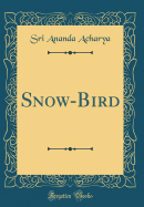 Snow-Bird (Classic Reprint)