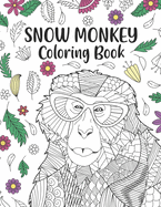 Snow Monkey Coloring Book: An Adult Coloring Books for Japanese macaque Lovers, Snow Monkey Zentangle & Mandala Patterns for Stress Relief and Relaxation Freestyle Drawing Pages with Floral Cover Beautiful