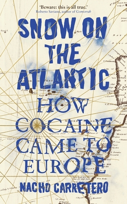 Snow on the Atlantic: How Cocaine Came to Europe - Carretero, Nacho, and Bunstead, Thomas (Translated by)