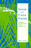 Snow on the Cane Fields: Women's Writing and Creole Subjectivity - Raiskin, Judith