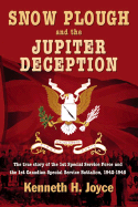Snow Plough and the Jupiter Deception: The True Story of the 1st Special Service Force