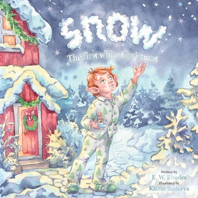 Snow: The First White Christmas: The First White Christmas - Rhodes, E W, and Van Der Merwe, Bryony (Editor)