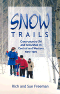 Snow Trails: Cross-Country Ski and Snowshoe in Central and Western New York - Freeman, Rich, and Freeman, Sue