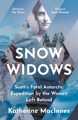 Snow Widows: Scott'S Fatal Antarctic Expedition by the Women Left Behind - MacInnes, Katherine