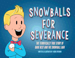 Snowballs for Severance: The Terrifically True Story of Dane Best and the Snowball Ban