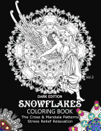 Snowflake Coloring Book Dark Edition Vol.2: The Cross & Mandala Patterns Stress Relief Relaxation