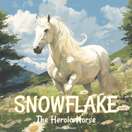 Snowflake, The Heroic Horse: Moral Story Books for Kids Ages 4-8