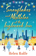 Snowflakes and Mistletoe at the Inglenook Inn: The perfect uplifting, romantic winter read from Helen Rolfe