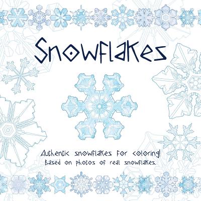 Snowflakes: Authentic snowflakes for coloring! Based on photos of real snowflakes. - Mullaly, Katie, and Allen, Toby (Cover design by)