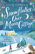 Snowflakes over Moon Cottage: a winter love story set in the Yorkshire Dales, the perfect festive romance for 2023
