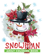 snowman adult coloring book: An Adult Christmas Coloring Book Featuring 30+ Fun, Easy & beautiful Christmas snowman designs for Holiday Fun, Stress Relief and Relaxation