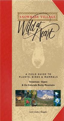 Snowmass Village Wild at Heart: A Field Guide to Plants, Birds & Mammals - Huggins, Janis Lindsey (Photographer)