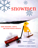 Snowmen: Snow Creatures, Crafts, and Other Winter Projects - Jonath, Leslie, and Cole, Peter, and Frankeny, Frankie (Photographer)