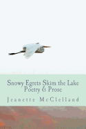 Snowy Egrets Skim the Lake: Poetry & Fiction