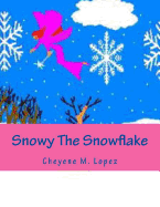 Snowy The Snowflake: Bringing Peace And Joys At Christmas Time - Lopez, Cheyene Montana