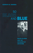 So Black and Blue: Ralph Ellison and the Occasion of Criticism