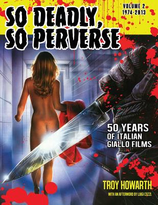 So Deadly, So Perverse 50 Years of Italian Giallo Films Vol. 2 1974-2013 - Howarth, Troy