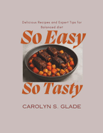 So Easy So tasty: Delicious Recipes and Expert Tips for Balanced diet