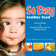 So Easy Toddler Food: Survival Tips & Simple Recipes for the Toddler Years