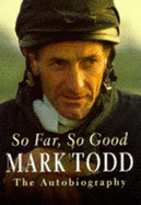 So Far, So Good: The Autobiography - Todd, Mark
