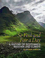 So Foul and Fair a Day: A History of Scotland's Weather and Climate