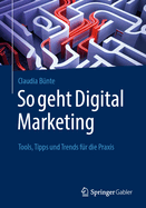So Geht Digital Marketing: Tools, Tipps Und Trends Fr Die PRAXIS