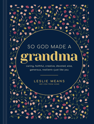 So God Made a Grandma: Caring, Faithful, Creative, Devoted, Wise, Generous, Resilient--Just Like You - Means, Leslie