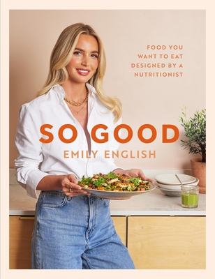 So Good: The instant #1 Sunday Times bestseller: Food you want to eat, designed by a nutritionist - English, Emily