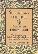 So Grows the Tree - Creating an Ethical Will: The Legacy of Your Beliefs and Values, Life Lessons and Hopes for the Future