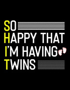 So Happy That I'm Having Twins: Pregnancy Planner And Organizer, Diary, Notebook Mother And Child