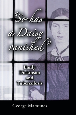 So has a Daisy vanished: Emily Dickinson and Tuberculosis - Mamunes, George