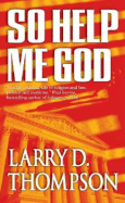 So Help Me God - Thompson, Larry D