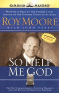 So Help Me God - Moore, Roy (Read by)