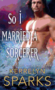 So I Married a Sorcerer: A Novel of the Embraced