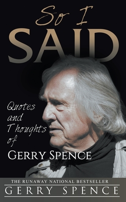 So I Said: Quotes and Thoughts of Gerry Spence - Spence, Gerry