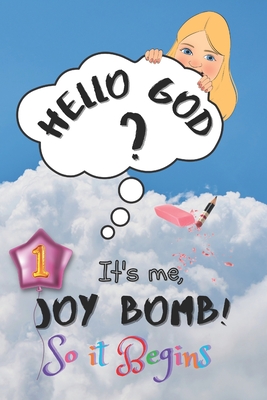 So It Begins: Hello God? It's Me, Joy Bomb - Children's Chapter Book Fiction for 8-12 - Silly but Serious Too! - Bomb, Joy